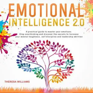 Emotional Intelligence 2.0: A Practical Guide to Master Your Emotions. Stop Overthinking and Discover the Secrets [Audiobook]