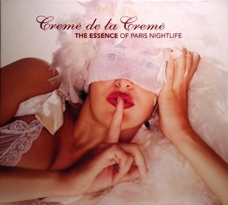 Creme De La Creme - The Essence Of Paris Nightlife (2007) (REUP)