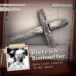 «Dietrich Bonhoeffer: Dein Licht scheint in der Nacht» by Christian Mörken