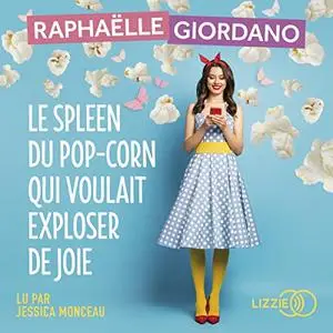 Raphaëlle Giordano, "Le spleen du pop-corn qui voulait exploser de joie"