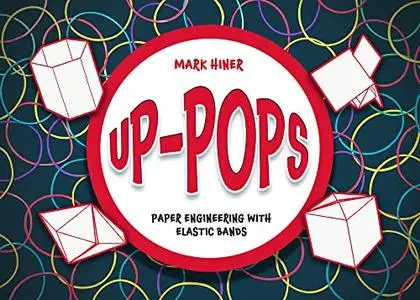 Up Pops: Paper Engineering with Elastic Bands, 2nd Edition