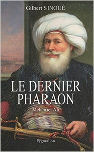 Le dernier pharaon : Méhémet-Ali (1770-1849) - Gilbert Sinoué &‎ Christiane Desroches-Noblecourt