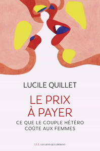 Le prix à payer : Ce que le couple hétéro coûte aux femmes - Lucile Quillet