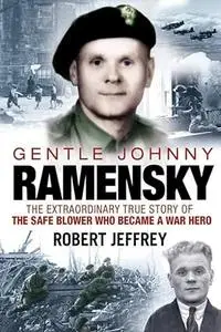 Gentle Johnny Ramensky: The Extraordinary True Story of the Safe Blower Who Became a War Hero