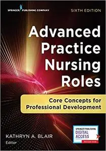 Advanced Practice Nursing Roles: Core Concepts for Professional Development