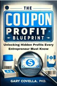 The Coupon Profit Blueprint: Unlocking Hidden Profits Every Entrepreneur Must Know