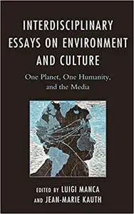 Interdisciplinary Essays on Environment and Culture: One Planet, One Humanity, and the Media