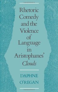 Rhetoric, Comedy, and the Violence of Language in Aristophanes' Clouds (repost)