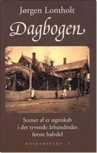 «Dagbogen - Scener af et ægteskab i det tyvende århundredes første halvdel» by Jørgen Lomholt