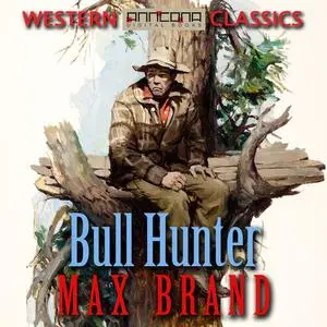 «Bull Hunter» by Max Brand