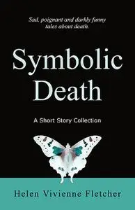 «Symbolic Death» by Helen Vivienne Fletcher