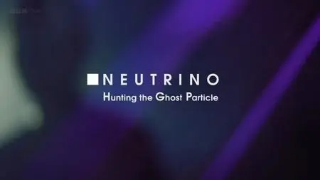 BBC - Neutrino: Hunting the Ghost Particle (2021)