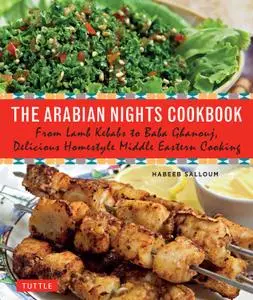 The Arabian Nights Cookbook: From Lamb Kebabs to Baba Ghanouj, Delicious Homestyle Arabian Cooking