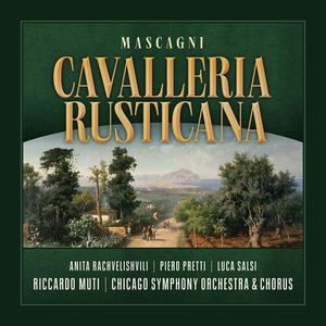 Piero Pretti, Anita Rachvelishvili, Chicago Symphony Orchestra, Riccardo Muti - Mascagni: Cavalleria rusticana (2022)