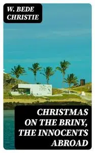 «Christmas on the Briny, The Innocents Abroad» by W. Bede Christie