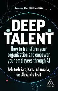 Deep Talent: How to Transform Your Organization and Empower Your Employees Through AI