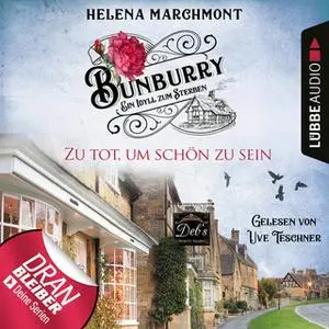 «Bunburry, Ein Idyll zum Sterben - Folge 5: Zu tot, um schön zu sein» by Helena Marchmont