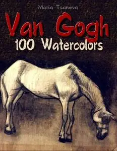 «Van Gogh: 100 Watercolors» by Maria Tsaneva