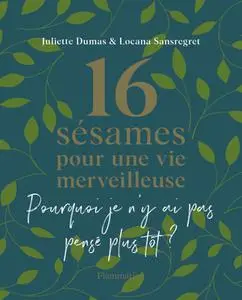 Juliette Dumas, Locana Sansregret, "16 sésames pour une vie merveilleuse: Pourquoi je n'y ai pas pensé plus tôt ?"