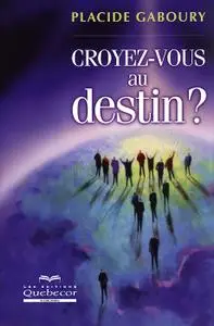 Placide Gaboury, "Croyez-vous au destin ?"