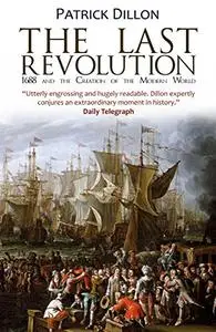 The Last Revolution: 1688 and the Creation of the Modern World