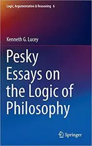 Pesky Essays on the Logic of Philosophy