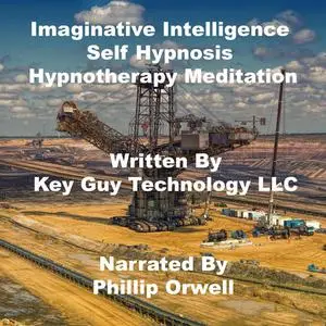 «Imaginative Intelligence Self Hypnosis Hypnotherapy Meditation» by Key Guy Technology LLC