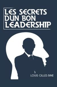 LES SECRETS D'UN BON LEADERSHIP: CE QUE TOUT LEADER DEVRAIT SAVOIR (French Edition)