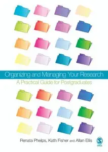 Renata Phelps, Kath Fisher - Organizing and Managing Your Research: A Practical Guide for Postgraduates