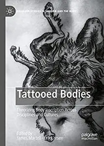 Tattooed Bodies: Theorizing Body Inscription Across Disciplines and Cultures