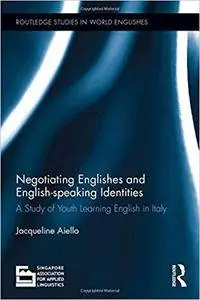 Negotiating Englishes and English-speaking Identities: A study of youth learning English in Italy