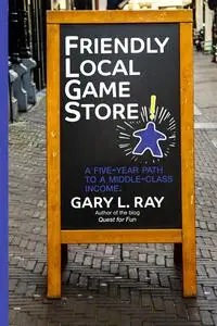 Friendly Local Game Store: A Five-Year Path to a Middle-Class Income