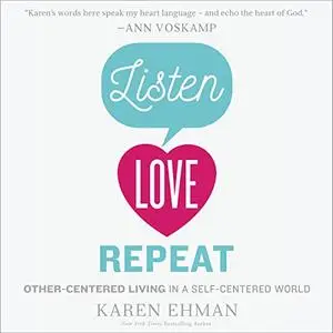 Listen, Love, Repeat: Other-Centered Living in a Self-Centered World [Audiobook]