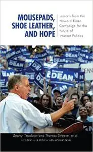 Mousepads, Shoe Leather, and Hope: Lessons from the Howard Dean Campaign for the Future of Internet Politics