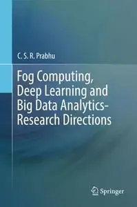 Fog Computing, Deep Learning and Big Data Analytics-Research Directions (Repost)
