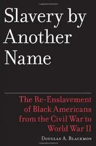 Slavery by Another Name: The Re-Enslavement of Black Americans from the Civil War to World War II [Repost]