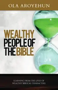 «Wealthy People of the Bible» by Ola Aroyehun