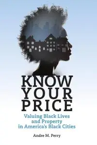 Know Your Price: Valuing Black Lives and Property in America's Black Cities