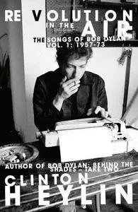 Revolution in the Air: The Songs of Bob Dylan, 1957-1973 (Repost)