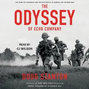 «The Odyssey of Echo Company: The 1968 Tet Offensive and the Epic Battle to Survive the Vietnam War» by Doug Stanton