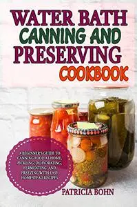 Water Bath Canning and Preserving Cookbook