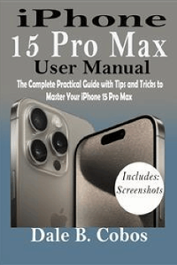 iPhone 15 Pro Max Complete User Guide