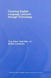 Teaching English Language Learners through Technology (Teaching English Language Learners Across the Curriculum) [Repost]