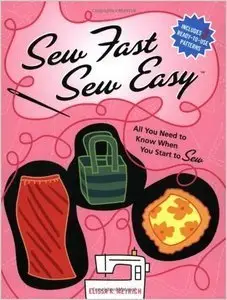 Sew Fast Sew Easy: All You Need to Know When You Start to Sew (repost)