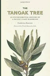 The Tanoak Tree: An Environmental History of a Pacific Coast Hardwood
