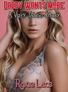 Daddy Wants More: A Very Taboo Story