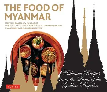 Food of Myanmar: Authentic Recipes from the Land of the Golden Pagodas