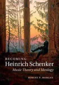 Becoming Heinrich Schenker: Music Theory and Ideology