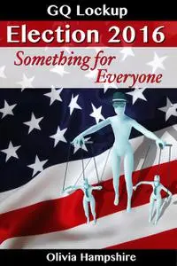 «Election 2016, Something for Everyone» by Olivia Hampshire