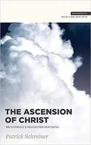 The Ascension of Christ: Recovering a Neglected Doctrine